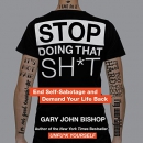 Stop Doing That Sh*t by Gary John Bishop