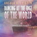 Dancing at the Edge of the World by Ursula K. Le Guin