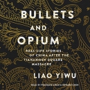 Bullets and Opium by Liao Yiwu