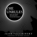 The Unrules: Man, Machines and the Quest to Master Markets by Igor Tulchinsky