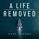A Life Removed: Hunting for Refuge in the Modern World by Rose George