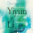 Dear Friend, from My Life I Write to You in Your Life by Yiyun Li