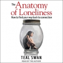 The Anatomy of Loneliness by Teal Swan