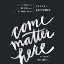 Come Matter Here by Hannah Brencher