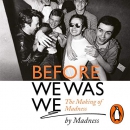 Before We Was We: The Making of Madness by Madness by Madness