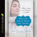 When Life Doesn't Match Your Dreams by Jill Eileen Smith