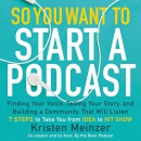 So You Want to Start a Podcast by Kristen Meinzer
