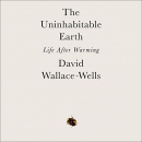 The Uninhabitable Earth: Life After Warming by David Wallace-Wells