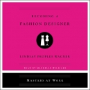 Becoming a Fashion Designer by Lindsay Peoples Wagner