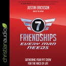 Seven Friendships Every Man Needs by Justin Erickson