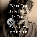 What You Have Heard Is True by Carolyn Forche