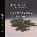 Astonished by God  by John Piper