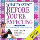 What to Expect Before You're Expecting by Heidi Murkoff