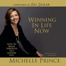 Winning in Life Now: How to Break Through to a Happier You! by Michelle Prince