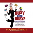 Busy Being Busy, but Getting Nothing Done? by Michelle Prince