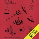 The Great Mental Models: General Thinking Concepts by Shane Parrish