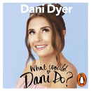 What Would Dani Do?: My Guide to Living Your Best Life by Dani Dyer