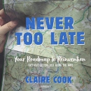 Never Too Late: Your Roadmap to Reinvention by Claire Cook