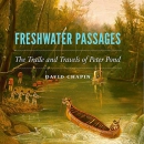 Freshwater Passages: The Trade and Travels of Peter Pond by David Chapin