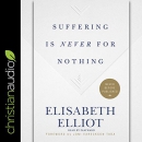 Suffering Is Never for Nothing by Elisabeth Elliott
