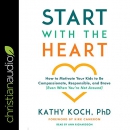 Start with the Heart by Kathy Koch