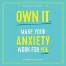 Own It.: Make Your Anxiety Work for You by Caroline Foran