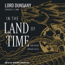 In the Land of Time: And Other Fantasy Tales by Lord Dunsany