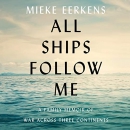 All Ships Follow Me by Mieke Eerkens