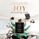 The Joy of Missing Out: Live More by Doing Less by Tanya Dalton