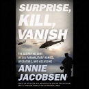Surprise, Kill, Vanish by Annie Jacobsen