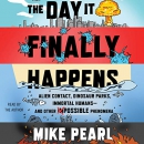 The Day It Finally Happens by Mike Pearl