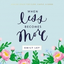 When Less Becomes More by Emily Ley