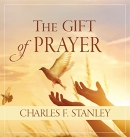 The Gift of Prayer by Charles Stanley