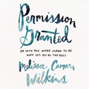 Permission Granted by Melissa Camara Wilkins