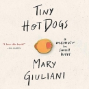 Tiny Hot Dogs: A Memoir in Small Bites by Mary Giuliani