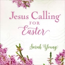 Jesus Calling for Easter, with Full Scriptures by Sarah Young