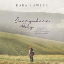 Everywhere Holy by Kara Lawler