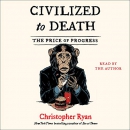 Civilized to Death: The Price of Progress by Christopher Ryan