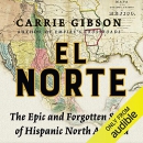 El Norte: The Epic and Forgotten Story of Hispanic North America by Carrie Gibson