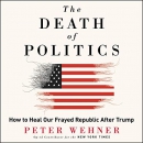 The Death of Politics by Peter Wehner
