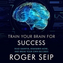 Train Your Brain for Success by Roger Seip
