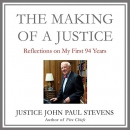 The Making of a Justice: Reflections on My First 94 Years by John Paul Stevens