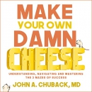 Make Your Own Damn Cheese by John Chuback