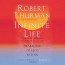 Infinite Life: Awakening to Bliss Within by Robert Thurman