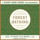 Forest Bathing: A Start Here Guide by Cyndi Gilbert
