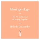 Marriageology: The Art and Science of Staying Together by Belinda Luscombe