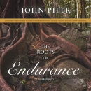 The Roots of Endurance by John Piper