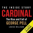 Cardinal: The Rise and Fall of George Pell by Louise Milligan