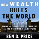 How Wealth Rules the World by Ben G. Price