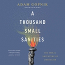 A Thousand Small Sanities by Adam Gopnik